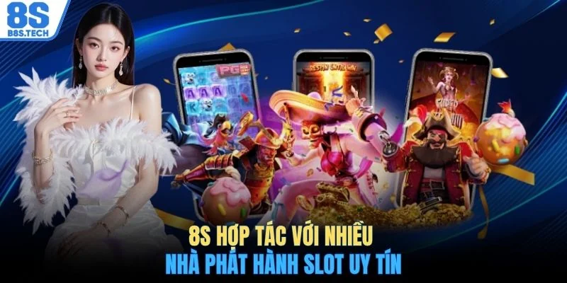 8S hợp tác với nhiều nhà phát hành slot uy tín