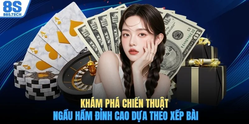 Khám phá chiến thuật Ngầu Hầm đỉnh cao dựa theo xếp bài