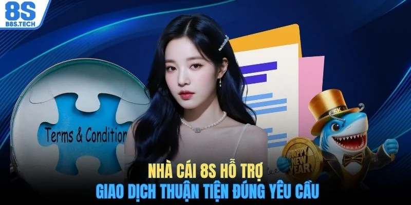 Nhà cái 8S hỗ trợ giao dịch thuận tiện đúng yêu cầu