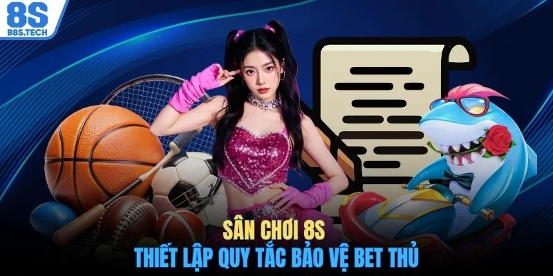 Miễn trừ trách nhiệm 8S 1 Sân chơi 8S thiết lập quy tắc bảo vệ bet thủ